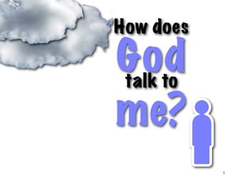 How does

God
talk to

me?
           1
 