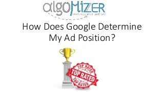 How Does Google Determine
My Ad Position?
 
