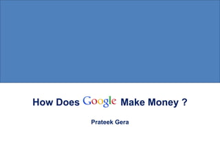 How Does  Make Money ? Prateek Gera 