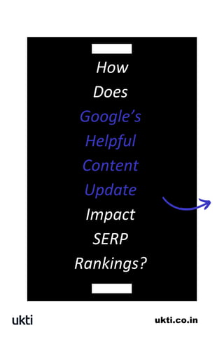 How
Does
Google’s
Helpful
Content
Update
Impact
SERP
Rankings?
ukti.co.in
 