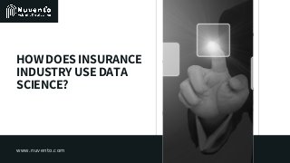 www.nuvento.com
HOW DOES INSURANCE
INDUSTRY USE DATA
SCIENCE?
 