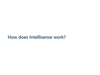 How does Intellisense work?
 