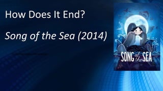 How Does It End?
Song of the Sea (2014)
CCcoinfdgkzcfjgzccomewoajojgw
 