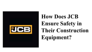 How Does JCB
Ensure Safety in
Their Construction
Equipment?
 