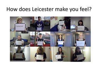 How does Leicester make you feel?
 