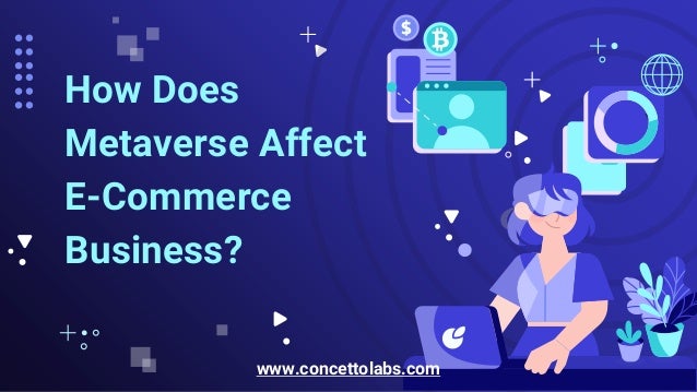 How Does
Metaverse Affect
E-Commerce
Business?
www.concettolabs.com
 