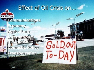 Communications Economy Agriculture International Relations Domestic Policy Transportation Effect of Oil Crisis on… 