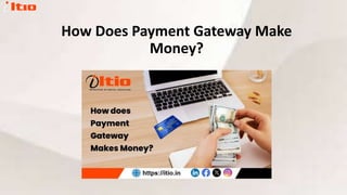 How Does Payment Gateway Make
Money?
 