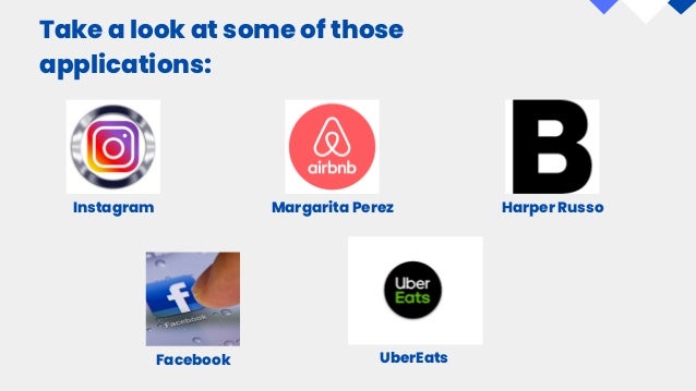 Instagram Margarita Perez Harper Russo Take a look at some of those applications: Facebook UberEats