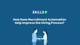 How Does Recruitment Automation
Help Improve the Hiring Process?
 