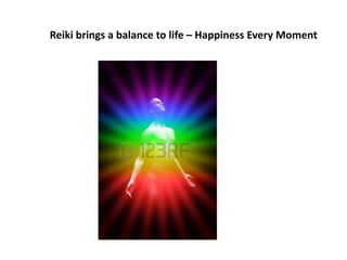 Reiki brings a balance to life – Happiness Every Moment 
 