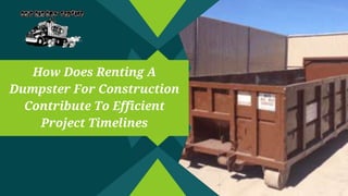 How Does Renting A
Dumpster For Construction
Contribute To Efficient
Project Timelines
 