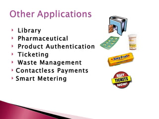     Library
    Pharmaceutical
    Product Authentication
    Ticketing
    Waste Management
   Contactless Payments
   Smart Metering
 