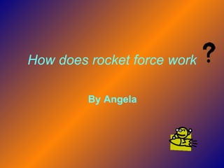 How does rocket force work By Angela  