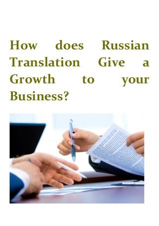 How does Russian
Translation Give a
Growth to your
Business?
 