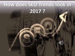 How does SEO Trends look in
2017 ?
 