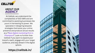 ABOUT OUR
AGENCY
At Celltob, we understand the
complexities of SEO SMO and are
committed to assisting businesses like
yours in harnessing its power. We
specialize in designing bespoke
strategies that boost your online
presence and produce actual results
as a “Best digital marketing firm in
Pitampura”. Look no further than
Celltob if you want to expand your
brand's reach, engage with your target
audience, and stay ahead in the digital
sphere.
https://celltob.in/
 