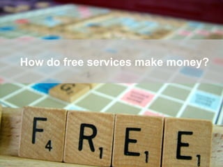 How do free services make money? 