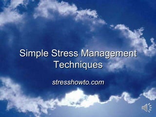 Simple Stress Management Techniquesstresshowto.com