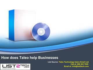 How does Taleo help Businesses
List Source: Taleo Technology Users Email List
Call at: 800 203 7629
Email at: info@list2tech.com
 