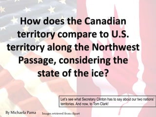 Let’s see what Secretary Clinton has to say about our two nations’
                   territories. And now, to Tom Clark!
                                         Images retrieved from clipart
By Michaela Pama
 