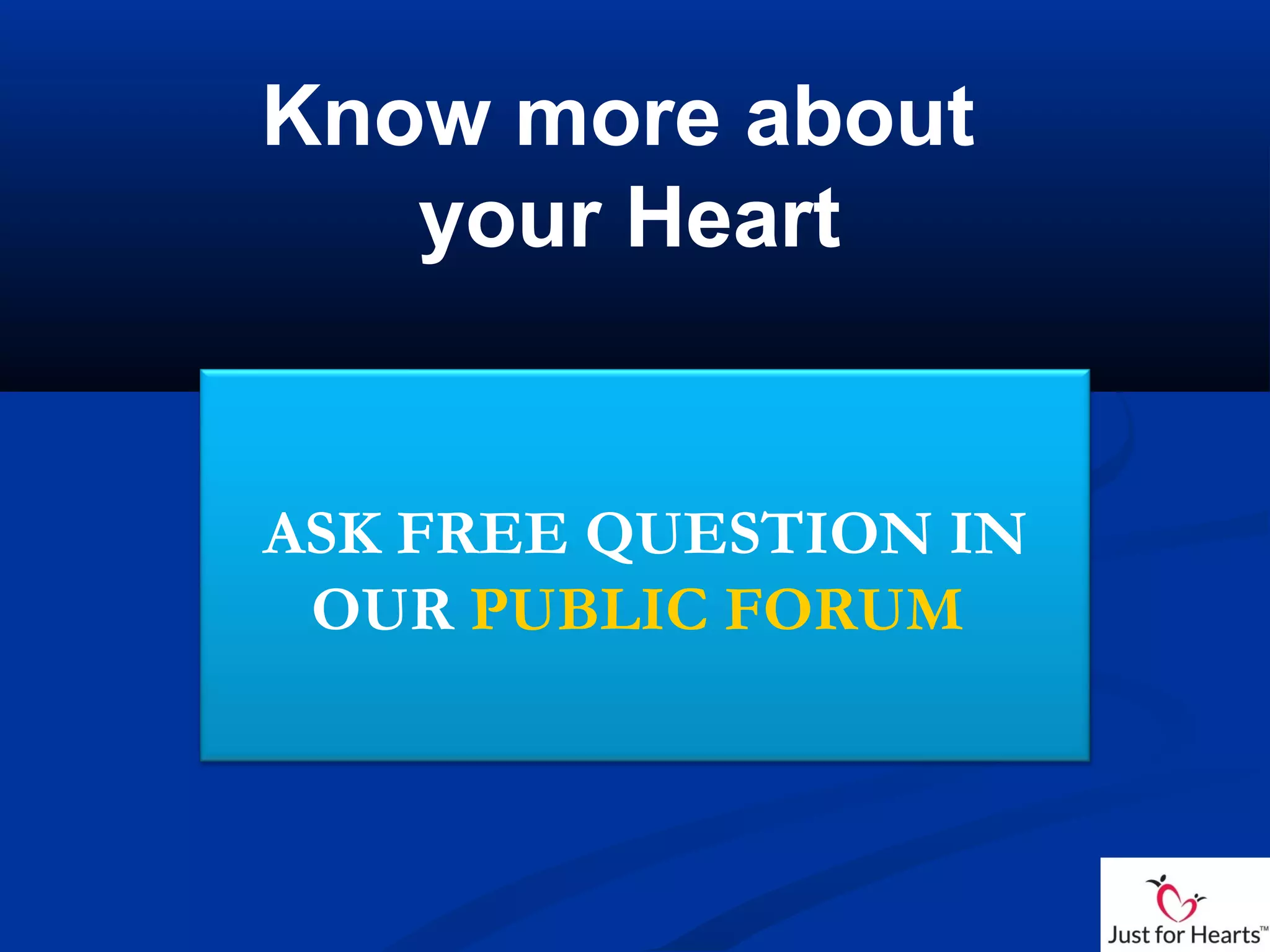 Know more about
your Heart
ASK FREE QUESTION IN
OUR PUBLIC FORUM