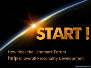 How does the Landmark Forum
help in overall Personality Development
landmarkforum.co
 