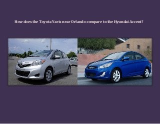 How does the Toyota Yaris near Orlando compare to the Hyundai Accent?
 