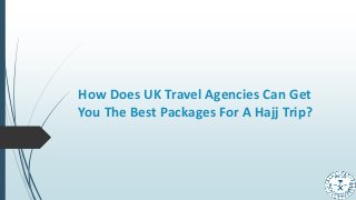 How Does UK Travel Agencies Can Get
You The Best Packages For A Hajj Trip?
 