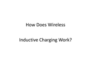 How Does Wireless
Inductive Charging Work?
 