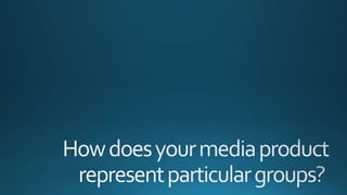 How does your media product present social groups