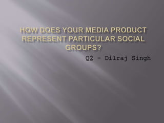 Q2 - Dilraj Singh
 