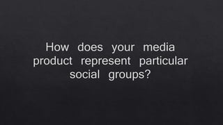 How does your media product represent particular social 2
