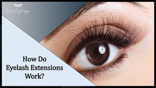 How Do
Eyelash Extensions
Work?
 