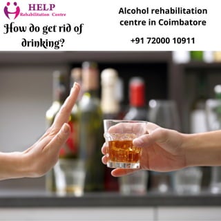 How do get rid of
drinking?
Alcohol rehabilitation
centre in Coimbatore
+91 72000 10911
 