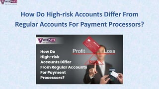 How Do High-risk Accounts Differ From
Regular Accounts For Payment Processors?
 