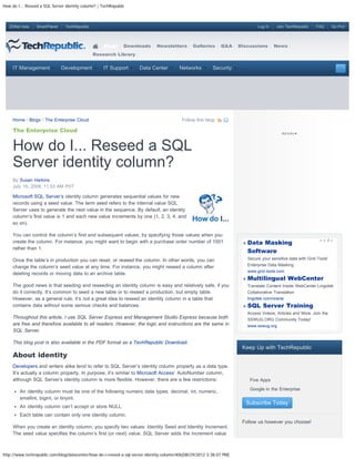 How do I... Reseed a SQL Server identity column? | TechRepublic



   ZDNet Asia    SmartPlanet    TechRepublic                                                                                     Log In    Join TechRepublic    FAQ       Go Pro!




                                                    Blogs     Downloads       Newsletters       Galleries     Q&A     Discussions         News
                                               Research Library


     IT Management             Development          IT Support       Data Center         Networks         Security




     Home / Blogs / The Enterprise Cloud                                                  Follow this blog:

     The Enterprise Cloud


     How do I... Reseed a SQL
     Server identity column?
     By Susan Harkins
     July 15, 2008, 11:53 AM PDT

     Microsoft SQL Server’s identity column generates sequential values for new
     records using a seed value. The term seed refers to the internal value SQL
     Server uses to generate the next value in the sequence. By default, an identity
     column’s first value is 1 and each new value increments by one (1, 2, 3, 4, and
     so on).

     You can control the column’s first and subsequent values, by specifying those values when you
     create the column. For instance, you might want to begin with a purchase order number of 1001                          Data Masking
     rather than 1.
                                                                                                                            Software
     Once the table’s in production you can reset, or reseed the column. In other words, you can                            Secure your sensitive data with Grid-Tools'
     change the column’s seed value at any time. For instance, you might reseed a column after                              Enterprise Data Masking
                                                                                                                            www.grid-tools.com
     deleting records or moving data to an archive table.
                                                                                                                            Multilingual WebCenter
     The good news is that seeding and reseeding an identity column is easy and relatively safe, if you                     Translate Content Inside WebCenter Lingotek
     do it correctly. It’s common to seed a new table or to reseed a production, but empty table.                           Collaborative Translation
     However, as a general rule, it’s not a great idea to reseed an identity column in a table that                         lingotek.com/oracle
     contains data without some serious checks and balances.                                                                SQL Server Training
                                                                                                                            Access Videos, Articles and More. Join the
     Throughout this article, I use SQL Server Express and Management Studio Express because both                           SSWUG.ORG Community Today!
     are free and therefore available to all readers. However, the logic and instructions are the same in                   www.sswug.org
     SQL Server.

     This blog post is also available in the PDF format as a TechRepublic Download.
                                                                                                                       Keep Up with TechRepublic
     About identity
     Developers and writers alike tend to refer to SQL Server’s identity column property as a data type.
     It’s actually a column property. In purpose, it’s similar to Microsoft Access‘ AutoNumber column,
     although SQL Server’s identity column is more flexible. However, there are a few restrictions:                     
                                                                                                                             Five Apps
                                                                                                                        
                                                                                                                             Google in the Enterprise
        An identity column must be one of the following numeric data types: decimal, int, numeric,
        smallint, bigint, or tinyint.
                                                                                                                            Subscribe Today
        An identity column can’t accept or store NULL.
        Each table can contain only one identity column.
                                                                                                                       Follow us however you choose!
     When you create an identity column, you specify two values: Identity Seed and Identity Increment.
     The seed value specifies the column’s first (or next) value. SQL Server adds the increment value



http://www.techrepublic.com/blog/datacenter/how-do-i-reseed-a-sql-server-identity-column/406[08/29/2012 3:38:07 PM]
 