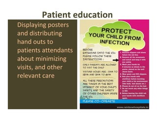 Patient education  Displaying posters and distributing hand outs to patients attendants about minimizing visits, and other relevant care 