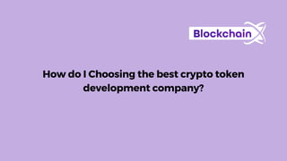 How do I Choosing the best crypto token
development company?
 