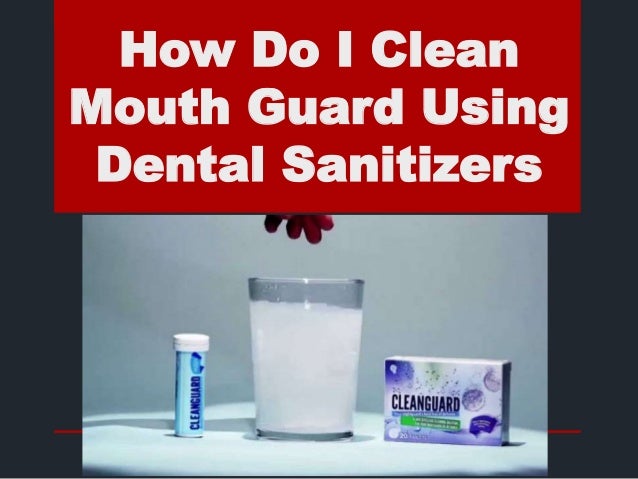 How do i clean mouth guard using dental sanitizers