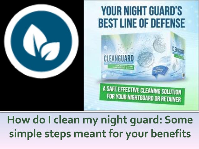 How Do I Clean My Night Guard Some Simple Steps Meant for ...