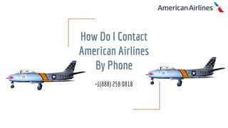 How Do I Contact
American Airlines
By Phone
+1(888) 258 0818
 