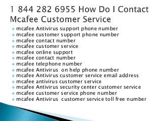  mcafee Antivirus support phone number
 mcafee customer support phone number
 mcafee contact number
 mcafee customer service
 mcafee online support
 mcafee contact number
 mcafee telephone number
 mcafee Antivirus on help phone number
 mcafee Antivirus customer service email address
 mcafee antivirus customer service
 mcafee Antivirus security center customer service
 mcafee customer service phone number
 mcafee Antivirus customer service toll free number
 