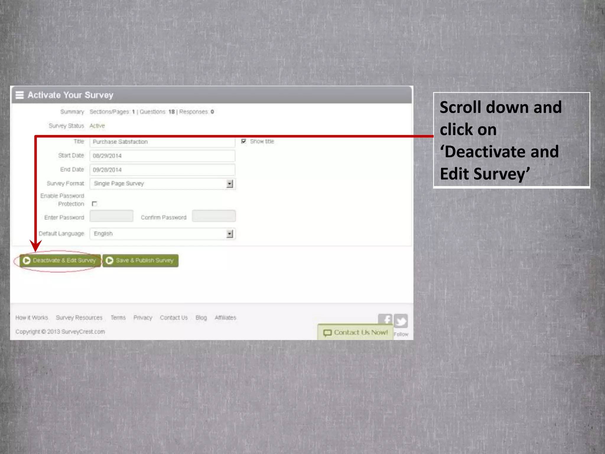 Scroll down and 
click on 
‘Deactivate and 
Edit Survey’ 
