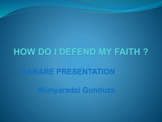 HARARE PRESENTATION
Munyaradzi Gunduza
 