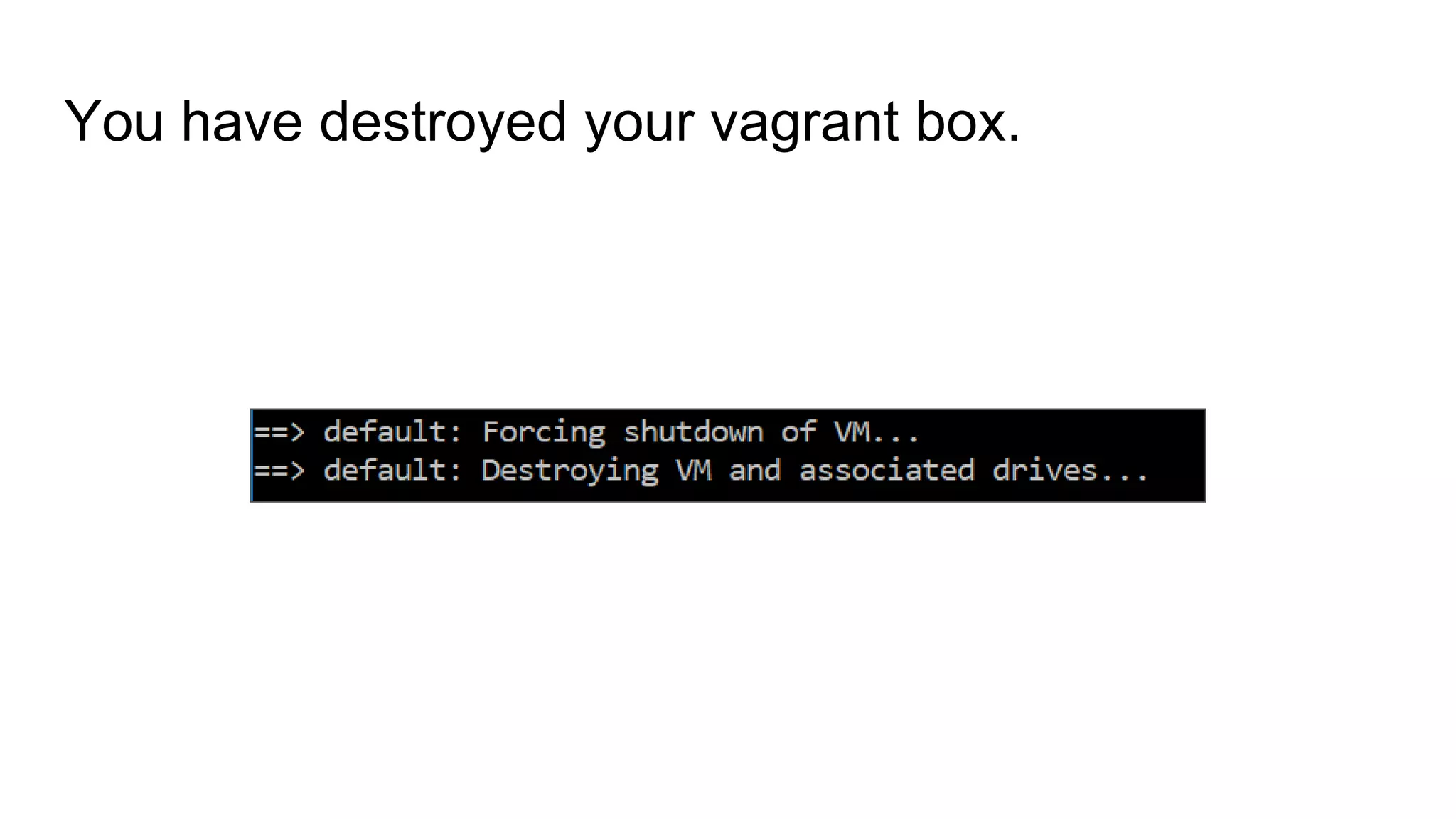 You have destroyed your vagrant box.