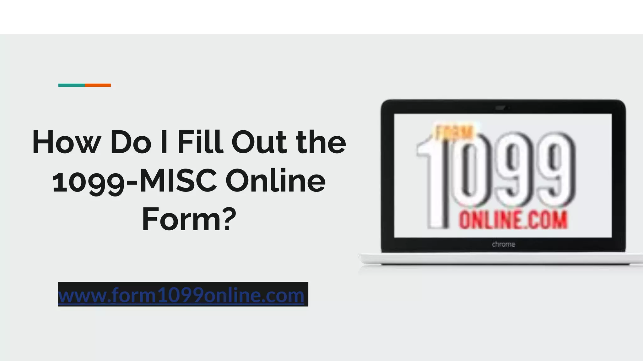 How Do I Fill Out the
1099-MISC Online
Form?
www.form1099online.com