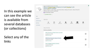 In this example we
can see the article
is available from
several databases
(or collections)
Select any of the
links
 