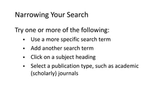 Narrowing Your Search
Try one or more of the following:
 Use a more specific search term
 Add another search term
 Clic...