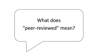 What does
“peer-reviewed” mean?
 